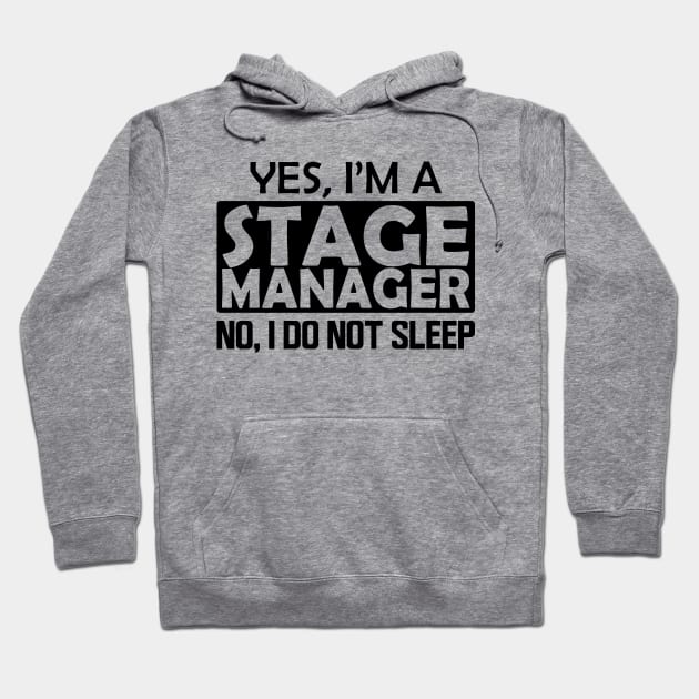 Stage Manager - Yes, I'm stage manager No, I do not sleep Hoodie by KC Happy Shop